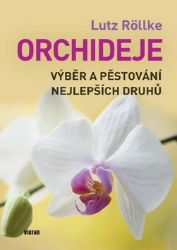 Orchideje – Výběr a pěstování nejlepších druhů - Lutz Röllke - Hobby Orchideje – Výběr a pěstování nejlepších druhů