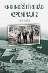 Krkonošští rodáci vzpomínají 2 - Dramatické příběhy z válečných i poválečných let - Libor Dušek - Biografie a autobiografie Krkonošští rodáci vzpomínají 2