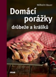Domácí porážky drůbeže a králíků - Wilhelm Bauer - Kuchařky a nápoje Domácí porážky drůbeže a králíků
