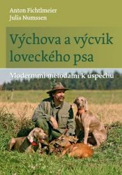 Výchova a výcvik loveckého psa - Moderními metodami k úspěchu - Julia Numssen,Anton Fichtlmeier,Julia Numßen - Psi Výchova a výcvik loveckého psa - Moderními metodami k úspěchu