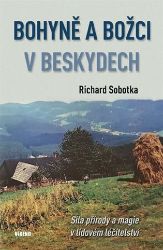 Bohyně a božci v Beskydech - Síla přírody a magie v lidovém léčitelství Bohyně a božci v Beskydech - Síla přírody a magie v lidovém léčitelství