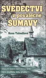 Svědectví z poválečné Šumavy - Události oněch časů očima ženy, která bouřlivou dobu prožil