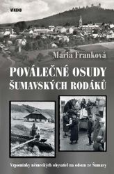 Poválečné osudy šumavských rodáků - Vzpomínky německých obyvatel na odsud ze Šumavy - Maria Frank - Biografie a autobiografie Poválečné osudy šumavských rodáků - Vzpomínky německých obyvatel na odsud ze Šumavy