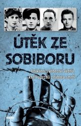 Útěk ze Sobiboru - Unikátní svědectví vězňů, kteří uprchli z tábora smrti Útěk ze Sobiboru - Unikátní svědectví vězňů, kteří uprchli z tábora smrti