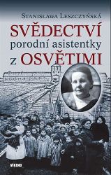 Svědectví porodní asistentky z Osvětimi - Stanisława Leszczyńska - Literatura faktu Svědectví porodní asistentky z Osvětimi