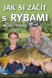 Jak si začít s rybami - Milan Tychler - Hobby Jak si začít s rybami