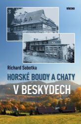 Horské boudy a chaty v Beskydech - Richard Sobotka - Cestopisy a reportáže Horské boudy a chaty v Beskydech