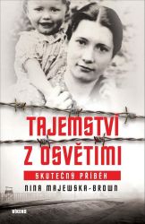 Tajemství z Osvětimi - Skutečný příběh - Nina Majewska-Brown - Životopisné romány Tajemství z Osvětimi - Skutečný příběh