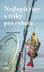 Nejlepší tipy a triky pro rybáře - Markus Bötefür - Hobby Nejlepší tipy a triky pro rybáře
