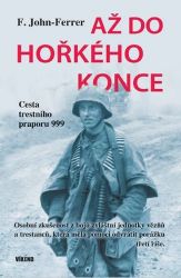Až do hořkého konce - Cesta trestního praporu 999 Až do hořkého konce - Cesta trestního praporu 999