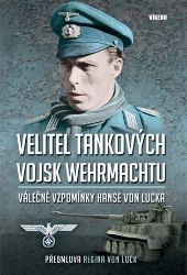 Velitel tankových vojsk wehrmachtu - Válečné vzpomínky Hanse von Lucka Velitel tankových vojsk wehrmachtu - Válečné vzpomínky Hanse von Lucka