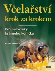 Včelařství krok za krokem - Pro milovníky krásného koníčka - Kaspar Bienefeld - Zahrada a pěstitelství Včelařství krok za krokem - Pro milovníky krásného koníčka