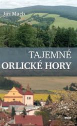 Tajemné Orlické hory - Jiří Mach - Naučná literatura Tajemné Orlické hory