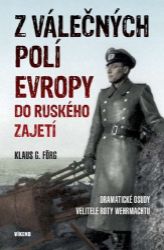 Z válečných polí Evropy do ruského zajetí - Klaus G. Förg - Biografie a autobiografie Z válečných polí Evropy do ruského zajetí