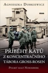 Příběhy katů z koncentračního tábora Gross-Rosen Příběhy katů z koncentračního tábora Gross-Rosen