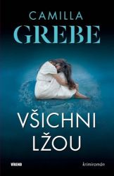 Všichni lžou - Camilla Grebe - Světové detektivky Všichni lžou