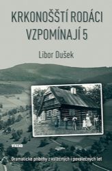 Krkonošští rodáci vzpomínají 5 - Dramatické příběhy z válečných i poválečných let Krkonošští rodáci vzpomínají 5 - Dramatické příběhy z válečných i poválečných let