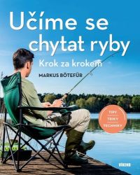 Učíme se chytat ryby - Krok za krokem - Markus Bötefür - Sport Učíme se chytat ryby