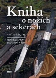 Kniha o nožích a sekerách - Materiály, typy, zacházení a péče - Carsten Bothe - Zahrada a pěstitelství Kniha o nožích a sekerách - Materiály, typy, zacházení a péče