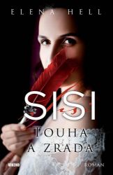 Sisi 2 - Touha a zrada - Elena Hell - Historické romány Sisi 2 - Touha a zrada
