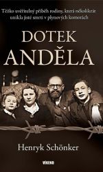 Dotek anděla - Těžko uvěřitelný příběh rodiny, která několikrát unikla jisté smrti v plyno - Henryk Schönker - Biografie a autobiografie Dotek anděla