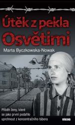 Útěk z pekla Osvětimi - Marta Byczkowska-Nowak - Životopisné romány Útěk z pekla Osvětimi