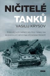 Ničitelé tanků - Šokující vzpomínky velitele tanku na rozhodující bitvy na východní frontě - Vasilij Semenovič Krysov - Biografie a autobiografie Ničitelé tanků