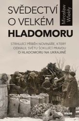 Svědectví o velkém hladomoru - Strhující příběh novináře, který odhalil světu šokující pra