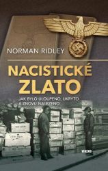 Nacistické zlato - Jak bylo uloupeno, ukryto a znovu nalezeno - Norman Ridley - Válečné knihy Nacistické zlato - Jak bylo uloupeno, ukryto a znovu nalezeno