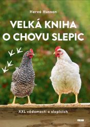 Velká kniha o chovu slepic - XXL vědomostí o slepicích - Hervé Husson - Chovatelství Velká kniha o chovu slepic - XXL vědomostí o slepicích
