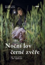 Noční lov černé zvěře - Na šoulačce i na vnadišti - Michael Gast,Martin Balke - Myslivost Noční lov černé zvěře - Na šoulačce i na vnadišti