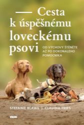 Cesta k úspěšnému loveckému psovi - Od výchovy štěněte až po dokonalého pomocníka Cesta k úspěšnému loveckému psovi - Od výchovy štěněte až po dokonalého pomocníka