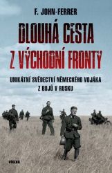 Dlouhá cesta z východní fronty - Unikátní svědectví německého vojáka z bojů v Rusku Dlouhá cesta z východní fronty - Unikátní svědectví německého vojáka z bojů v Rusku