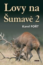 Lovy na Šumavě 2 - Karel Fořt - Česká a slovenská beletrie Lovy na Šumavě 2