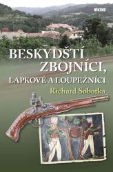 Beskydští zbojníci, lapkové a loupežníci - Richard Sobotka - Literatura faktu Beskydští zbojníci, lapkové a loupežníci