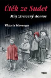 Útěk ze Sudet - Můj ztracený domov - Viktoria Schwenger - Literatura faktu Útěk ze Sudet - Můj ztracený domov