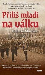 Příliš mladí na válku - Šokující osobní vzpomínky Hanse Dunkera, jednoho z Hitlerových dět Příliš mladí na válku - Šokující osobní vzpomínky Hanse Dunkera, jednoho z Hitlerových dět