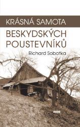 Krásná samota beskydských poustevníků - Richard Sobotka - Česká a slovenská beletrie Krásná samota beskydských poustevníků