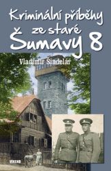 Kriminální příběhy ze staré Šumavy 8 Kriminální příběhy ze staré Šumavy 8