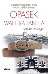 Opasek Waltera Fantla – svědectví muže, který přežil Terezín i peklo Osvětimi - Gerhard Zeillinger - Biografie a autobiografie Opasek Waltera Fantla – svědectví muže, který přežil Terezín i peklo Osvětimi