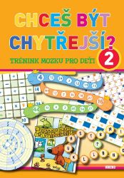 Chceš být chytřejší? 2 - Trénink mozku pro děti Chceš být chytřejší? 2 - Trénink mozku pro děti