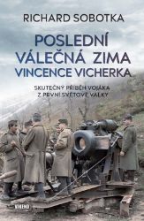 Poslední válečná zima Vincence Vicherka - Skutečný příběh vojáka z první světové války Poslední válečná zima Vincence Vicherka - Skutečný příběh vojáka z první světové války