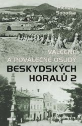 Válečné a poválečné osudy beskydských horalů 2 - Richard Sobotka - Literatura faktu Válečné a poválečné osudy beskydských horalů 2