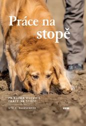 Práce na stopě - Příručka výcviku práce na stopě Práce na stopě - Příručka výcviku práce na stopě