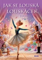 Jak se louská Louskáček - Jarmila Dědková - Knihy pro dívky Jak se louská Louskáček