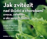 Jak zvítězit nad škůdci a chorobami ovoce, zeleniny a okrasných rostlin