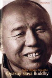 Opakuji slova Buddhy - Tulku Urgjän Rinpočhe - Esoterika a duchovno Opakuji slova Buddhy