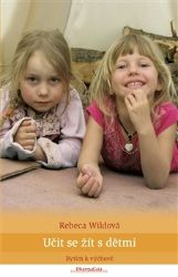 Učit se žít s dětmi - Rebeca Wild - Péče o dítě Učit se žít s dětmi