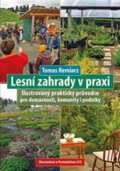 Lesní zahrady v praxi - Tomas Remiarz - Zahrada a pěstitelství Lesní zahrady v praxi