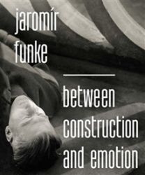 Jaromír Funke - Between Construction and Emotion (anglicky) - Antonín Dufek - Umění a architektura Jaromír Funke - Between Construction and Emotion